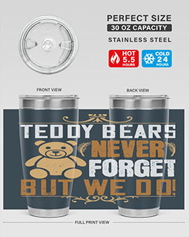 Teddy Bears never forget, but we do! 29#- Bears- Tumbler