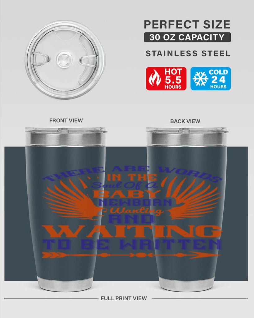 There are words in the soul of a newborn baby wanting and waiting to be written Style 6#- baby- tumbler