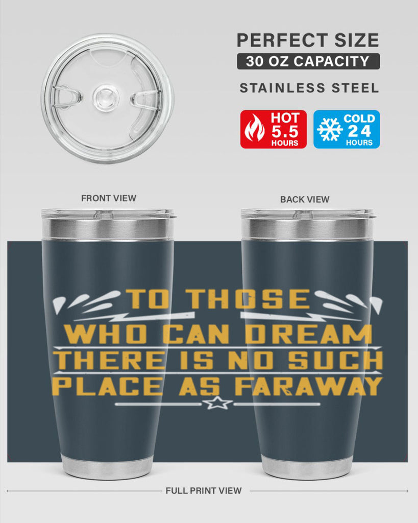 To those who can dream there is no such place as faraway Style 23#- womens day- Tumbler