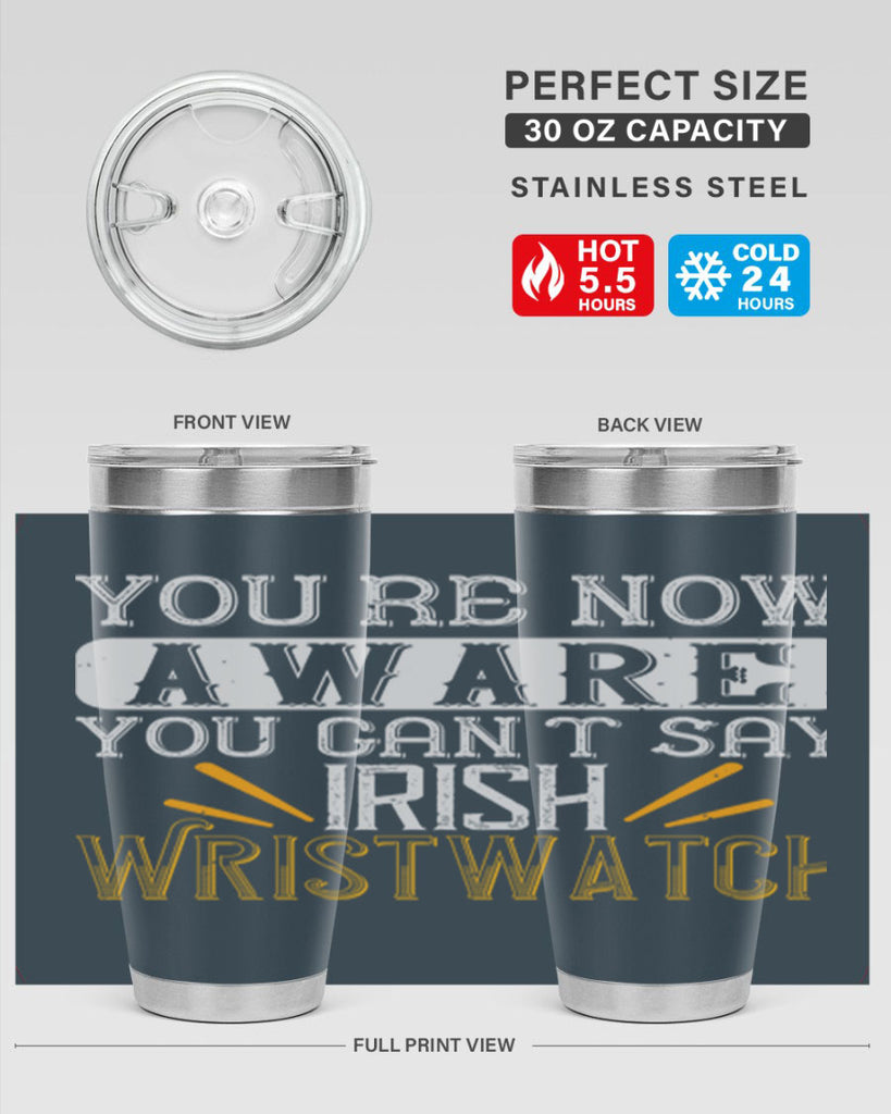 Youre now aware you cant say Irish Wristwatch Style 4#- St Patricks Day- Tumbler