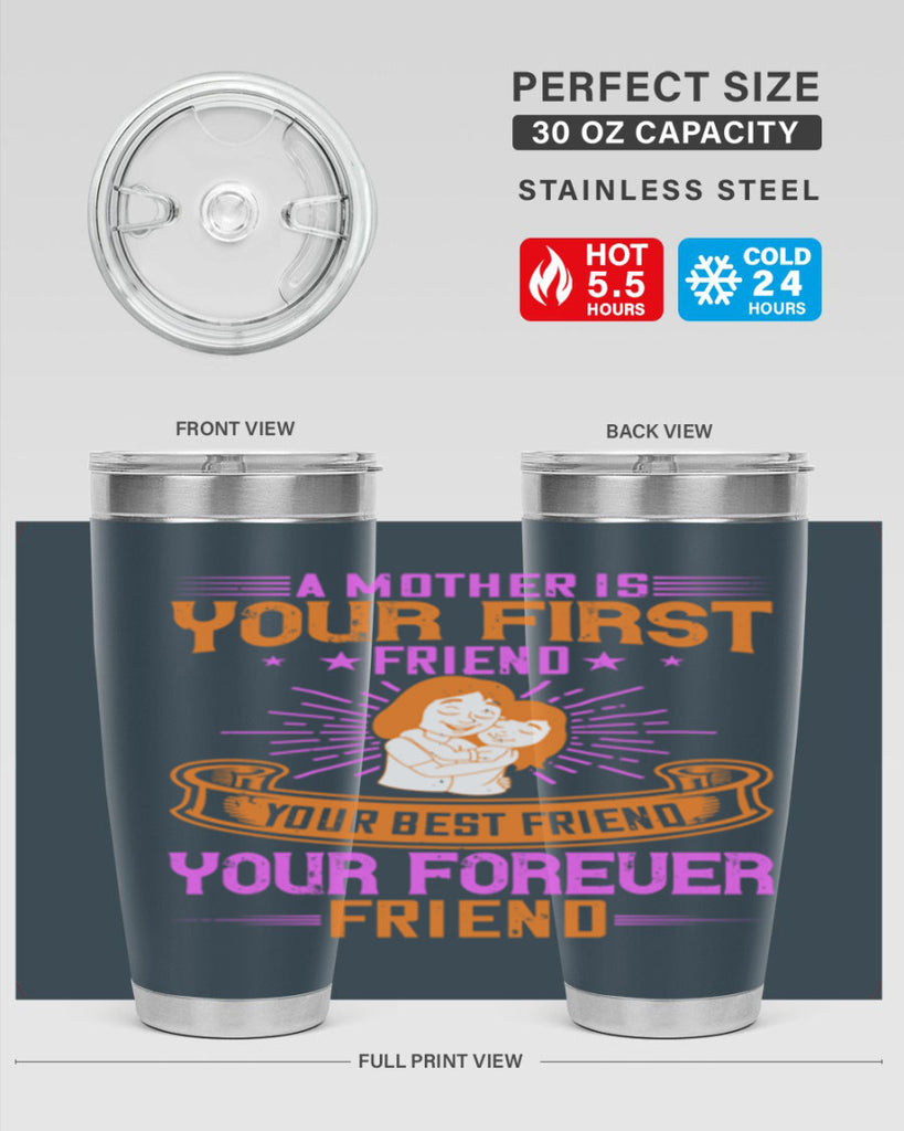 a mother is your first friend your best friend your forever friend 240#- mom- Tumbler