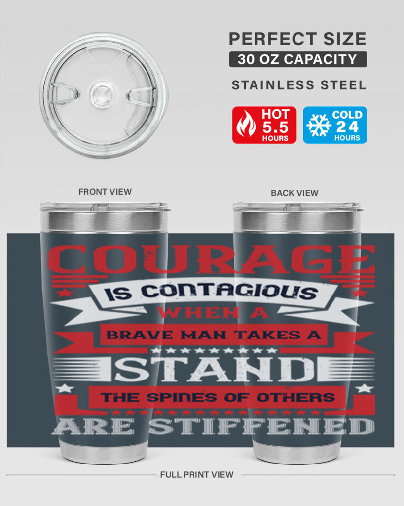 courage is contagious when a brave man takes a stand the spines of others are stiffened 66#- Veterns Day- Tumbler