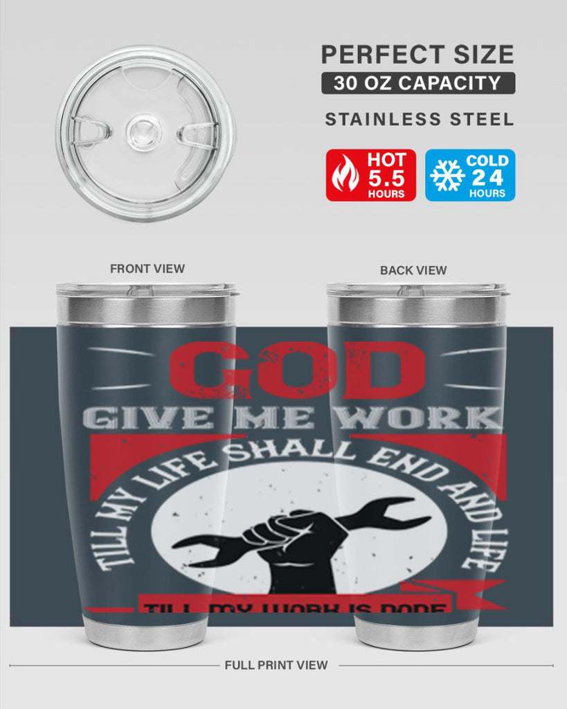 god give me work till my life shall end and life till my work is done 41#- labor day- Tumbler