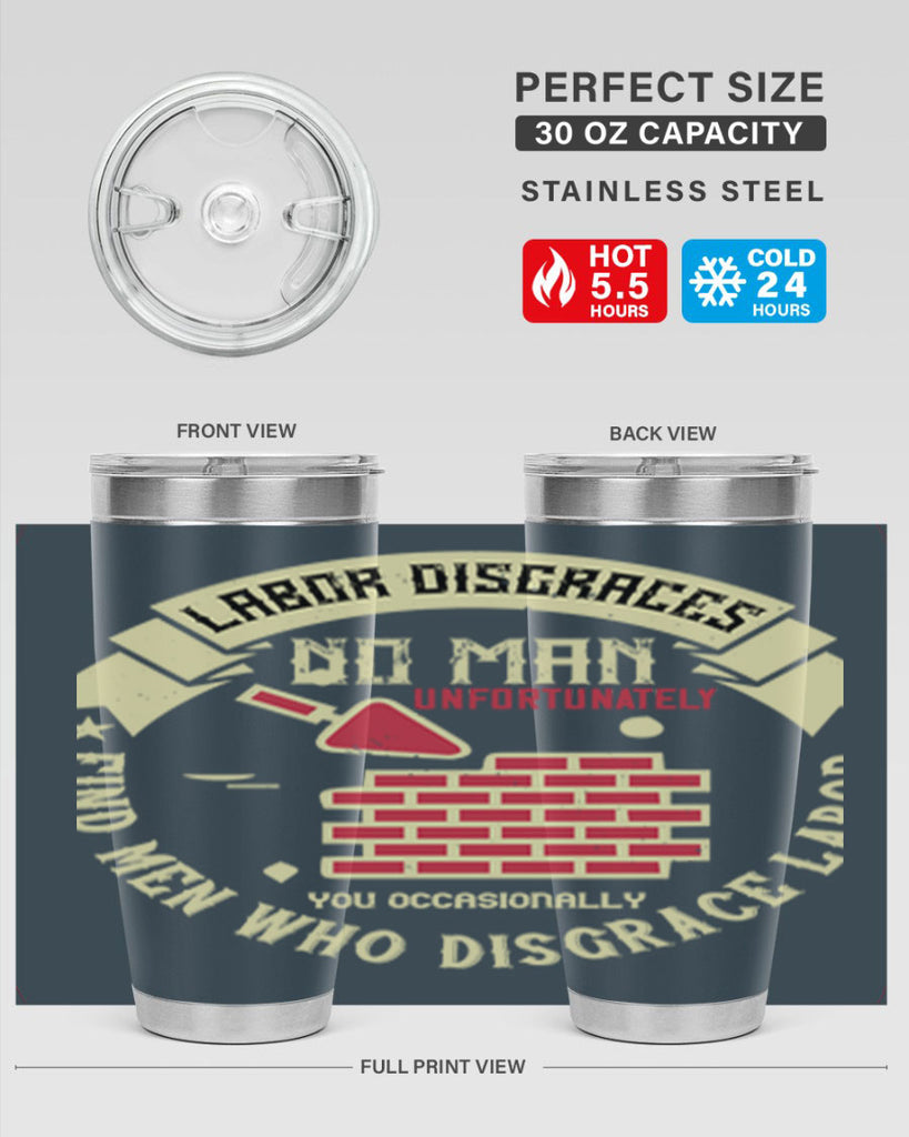 labor disgraces no man unfortunately you occasionally find men who disgrace labor 6#- labor day- Tumbler