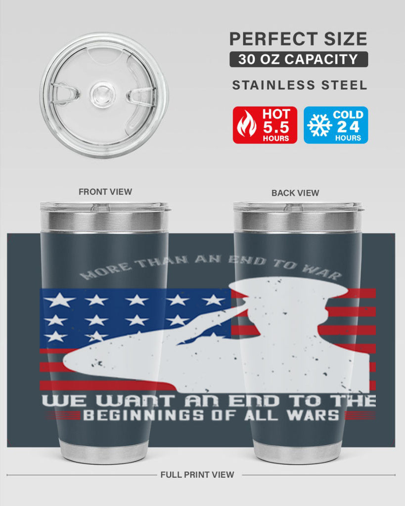 more than an end to war we want an end to the beginnings of all wars 98#- Veterns Day- Tumbler