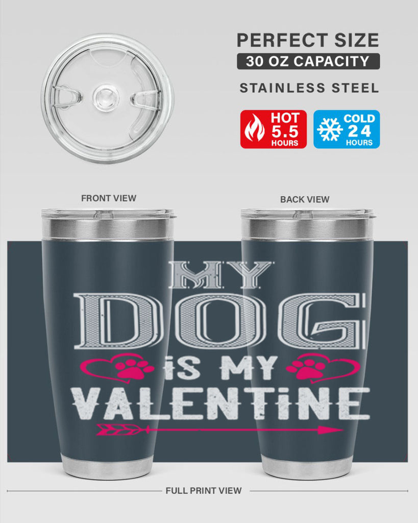 my dog is my valentine 38#- valentines day- Tumbler