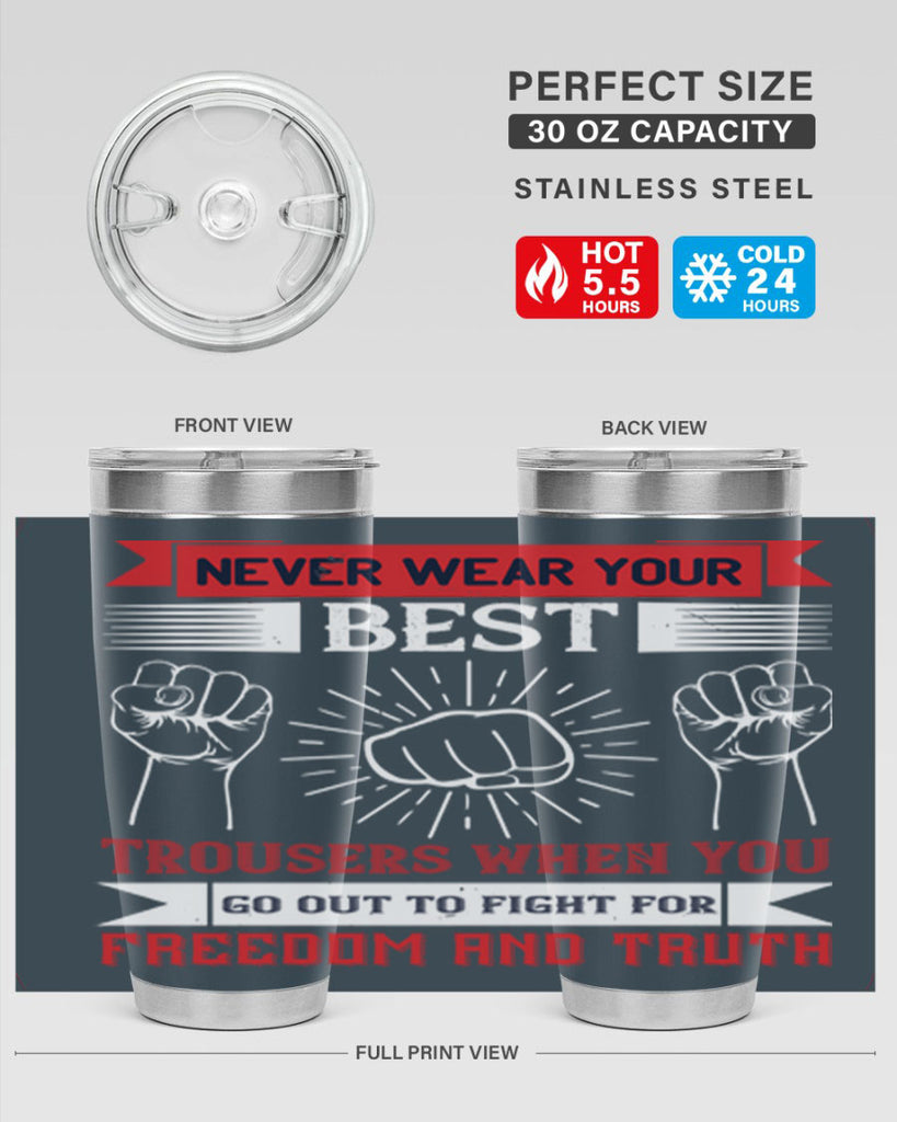 never wear your best trousers when you go out to fight for freedom and truth 40#- Veterns Day- Tumbler