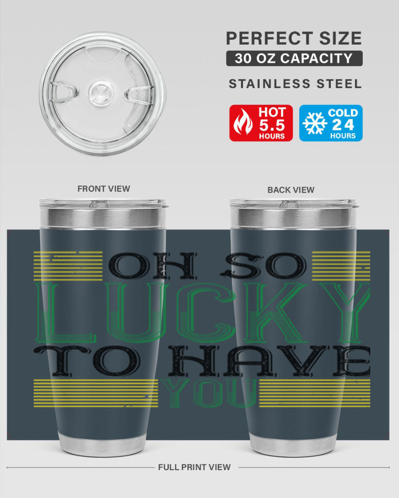 oh so lucky to have you Style 108#- St Patricks Day- Tumbler