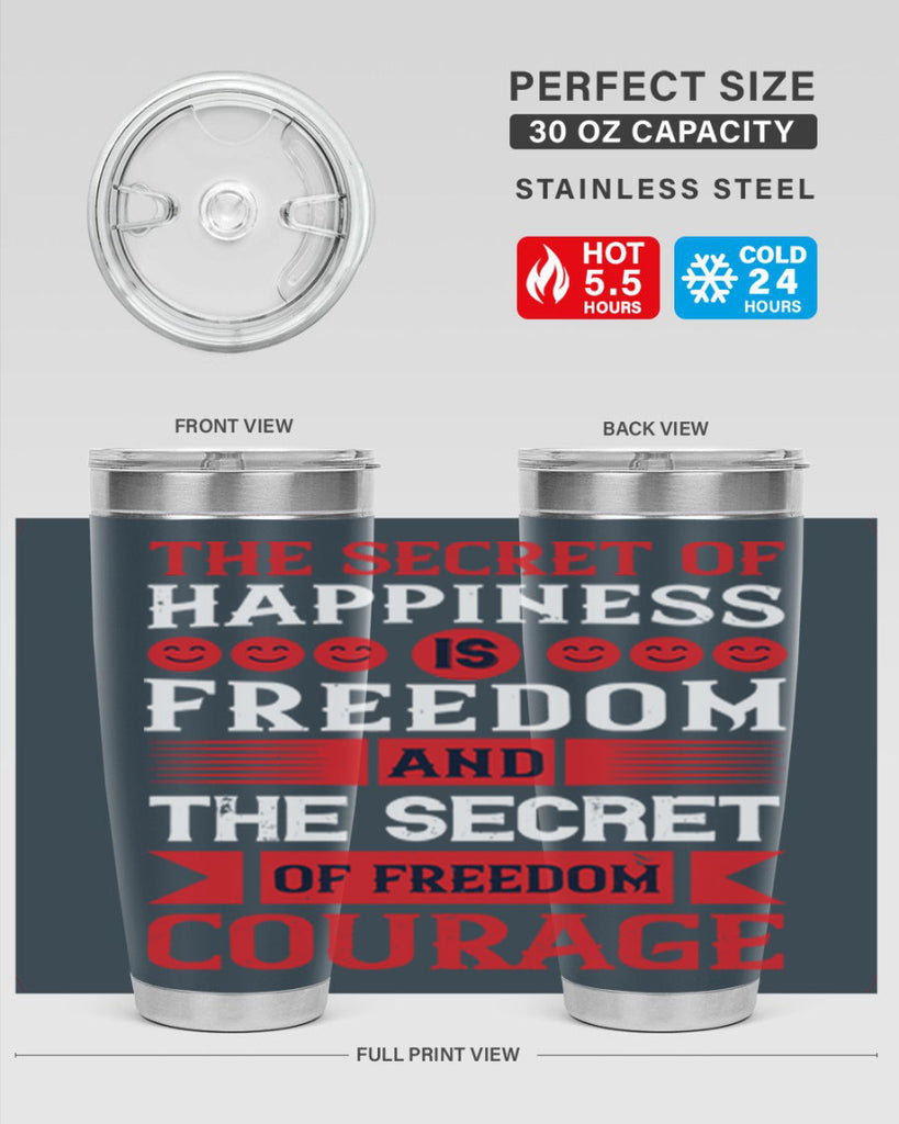 the secret of happiness is freedom and the secret of freedom courage 24#- Veterns Day- Tumbler