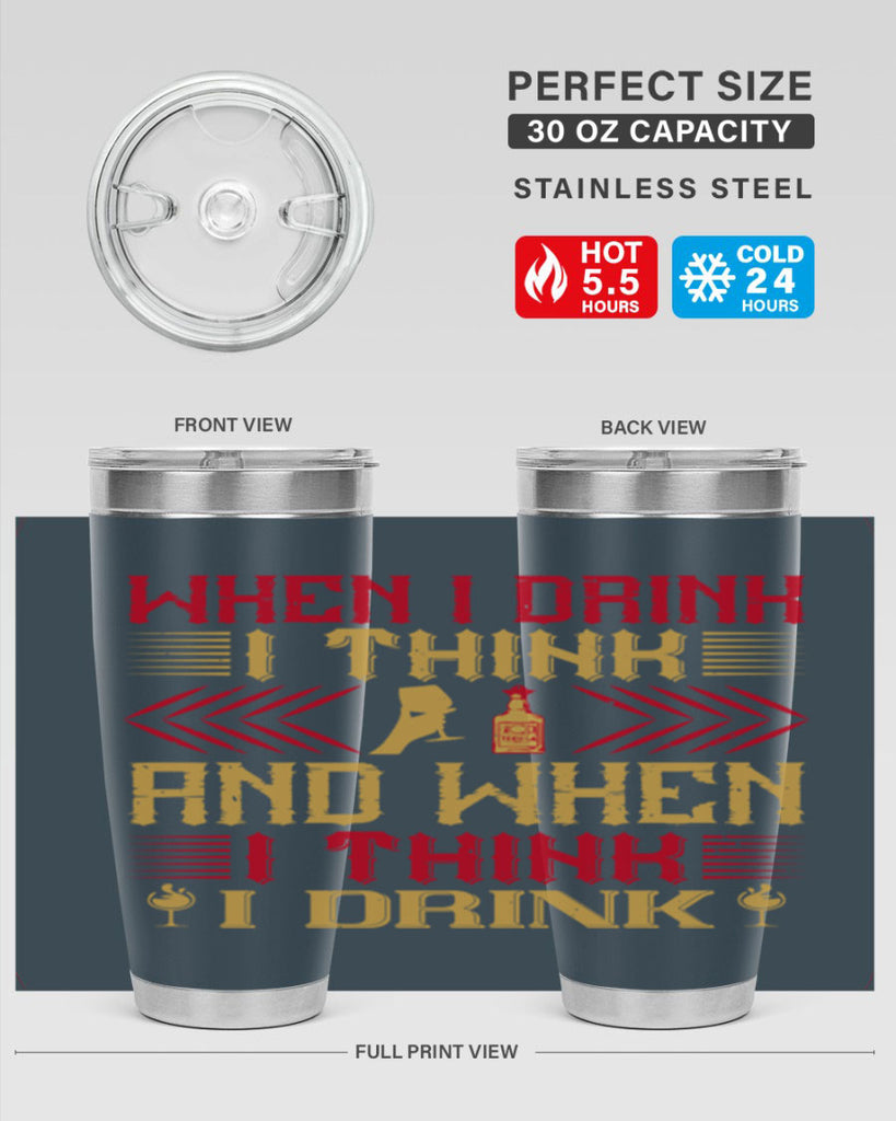 when i drink i think and when i think i drink 21#- drinking- Tumbler