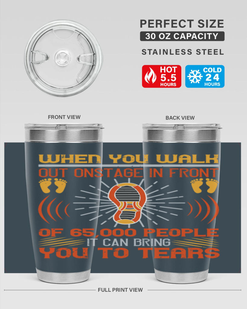 when you walk out onstage in front of people it can bring you to tears 7#- walking- Tumbler