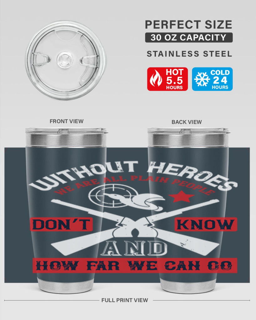 without heroes we are all plain people and don’t know how far we can go 2#- Veterns Day- Tumbler