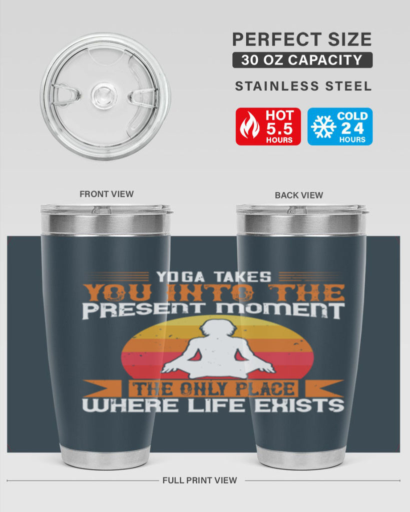 yoga takes you into the present moment the only place where life exists 8#- yoga- Tumbler