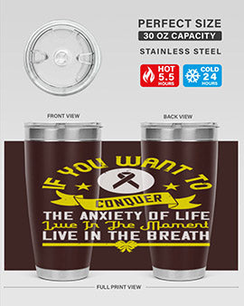 If you want to conquer the anxiety of life live in the moment live in the breath Style 41#- self awareness- Tumbler