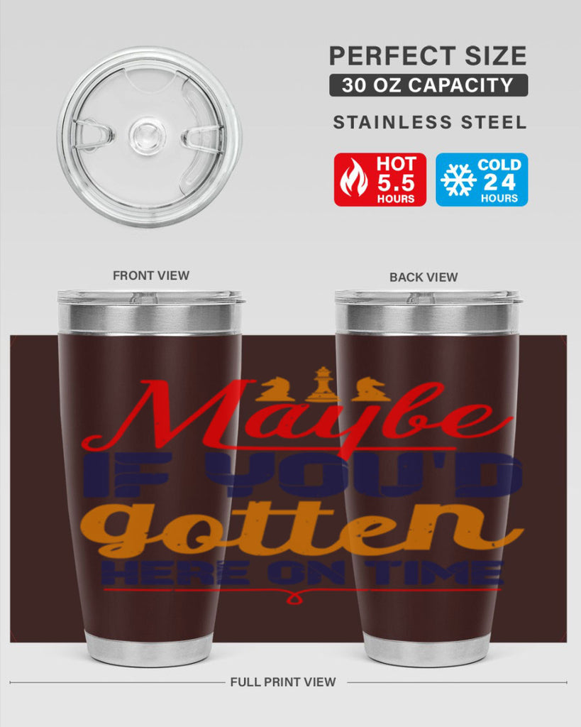 Maybe if youd gotten here on time 24#- chess- Tumbler