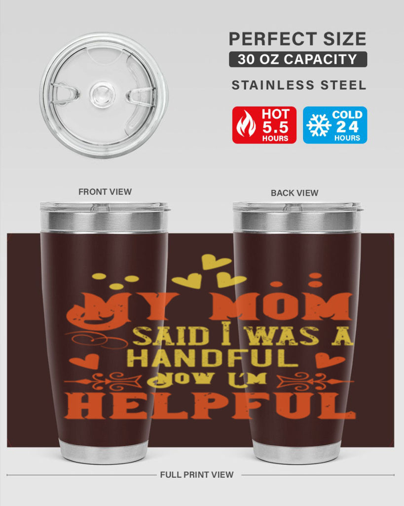 My mom said I was a handful Now I’m helpful Style 25#- baby- Tumbler