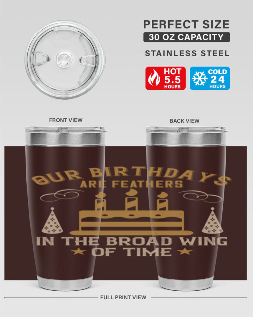 Our birthdays are feathers in the broad wing of time Style 47#- birthday- tumbler