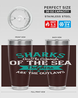 Sharks are the criminals of the sea Dolphins are the outlaws Style 34#- shark  fish- Tumbler