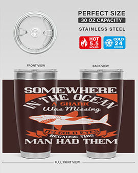 Somewhere in the ocean a shark was missing its cold eyes because this man had them Style 20#- shark  fish- Tumbler