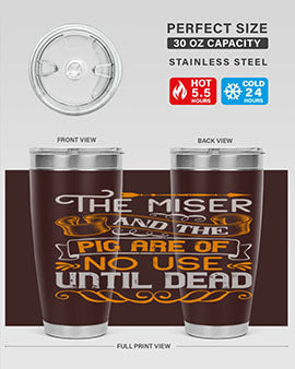 The miser and the pig are of no use until dead Style 23#- pig- Tumbler