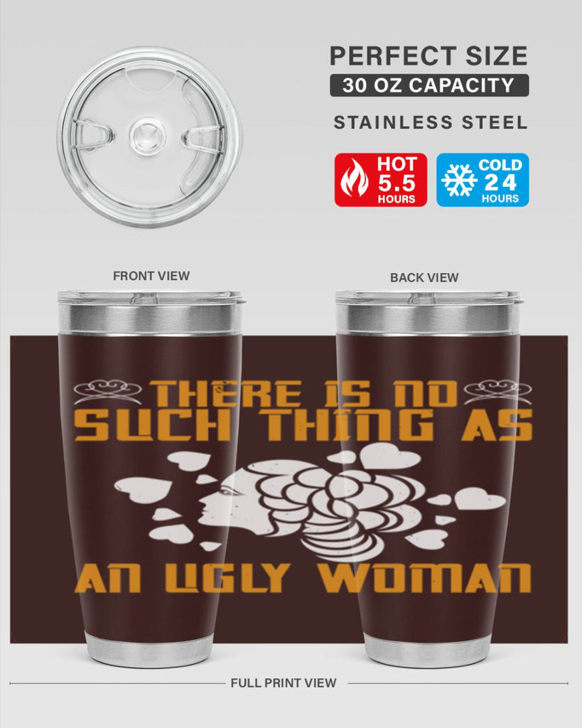 There is no such thing as an ugly woman Style 25#- womens day- Tumbler