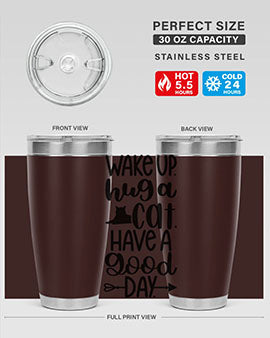 Wake Up Hug A Cat Style 108#- cat- Tumbler