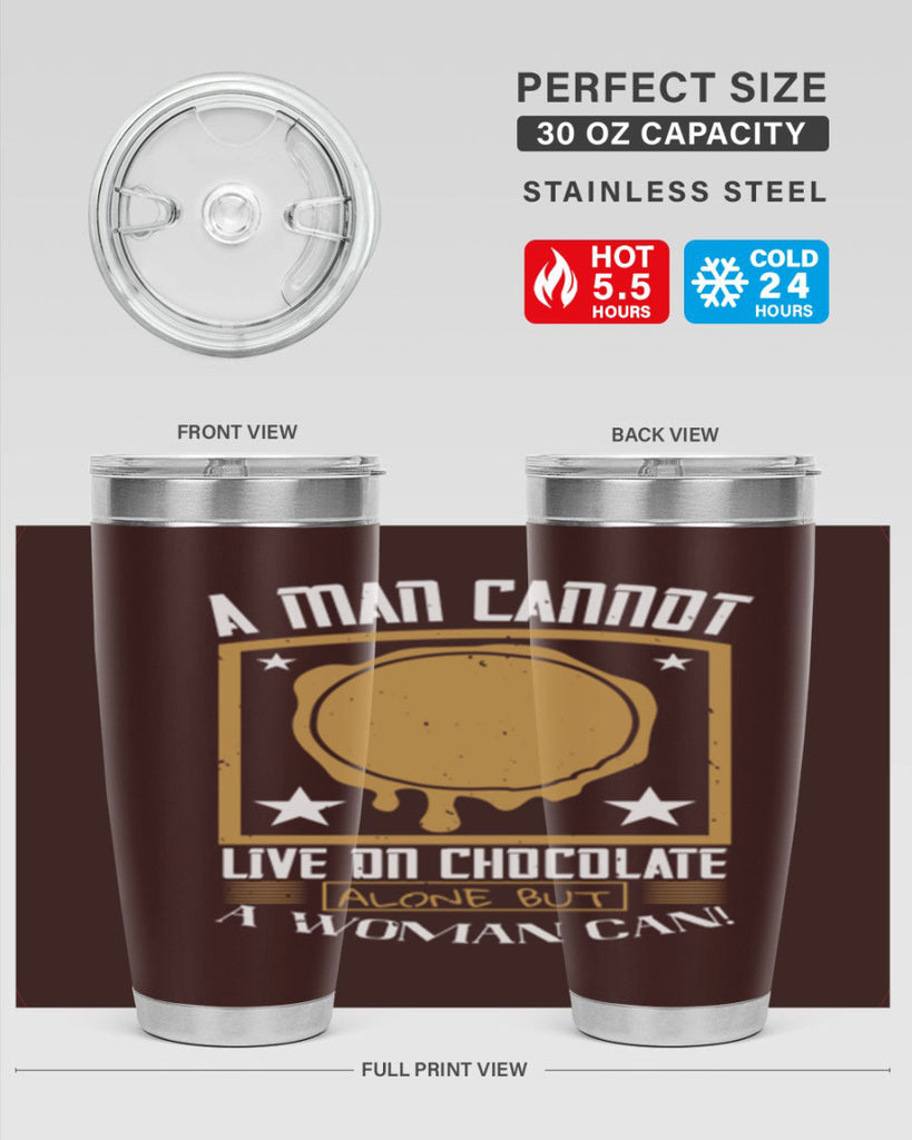 a man cannot live on chocolate alonebut a woman can 39#- chocolate- Tumbler