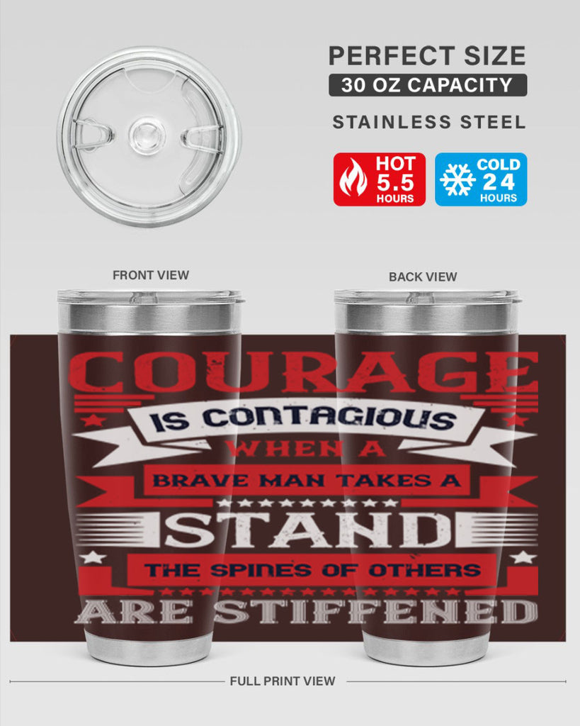 courage is contagious when a brave man takes a stand the spines of others are stiffened 66#- Veterns Day- Tumbler