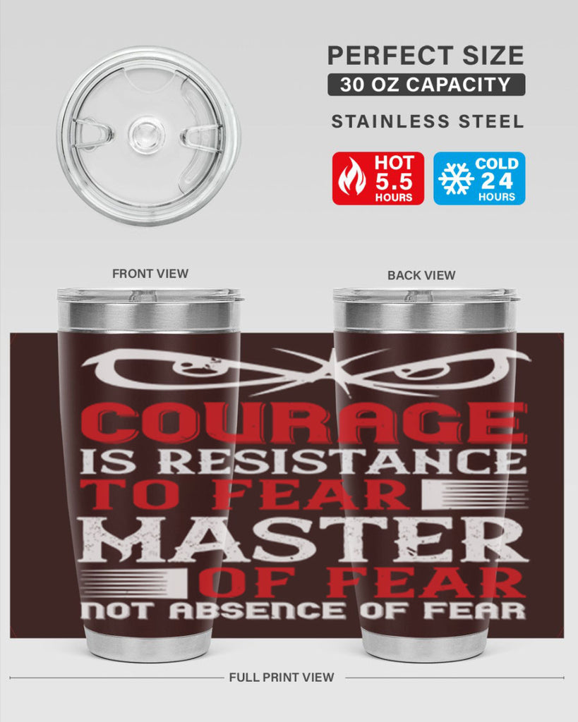 courage is resistance to fear mastery of fear—not absence of fear 64#- Veterns Day- Tumbler