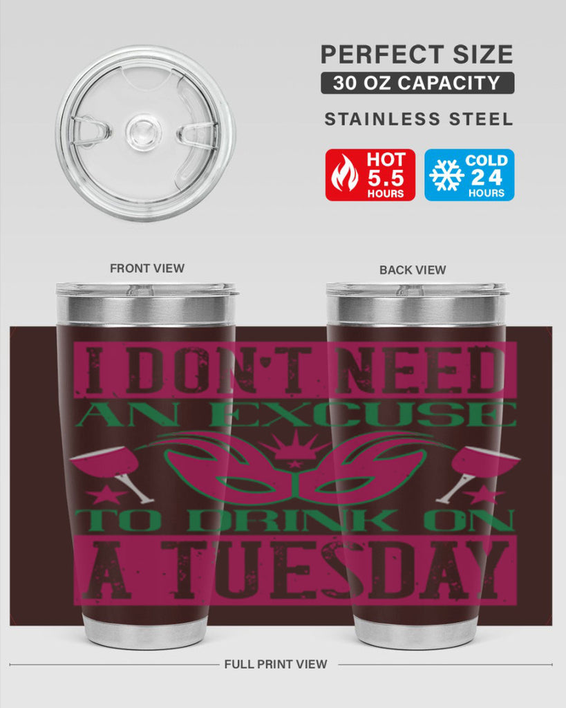 i dont need an excuse to drink on a tuesday 68#- mardi gras- Tumbler