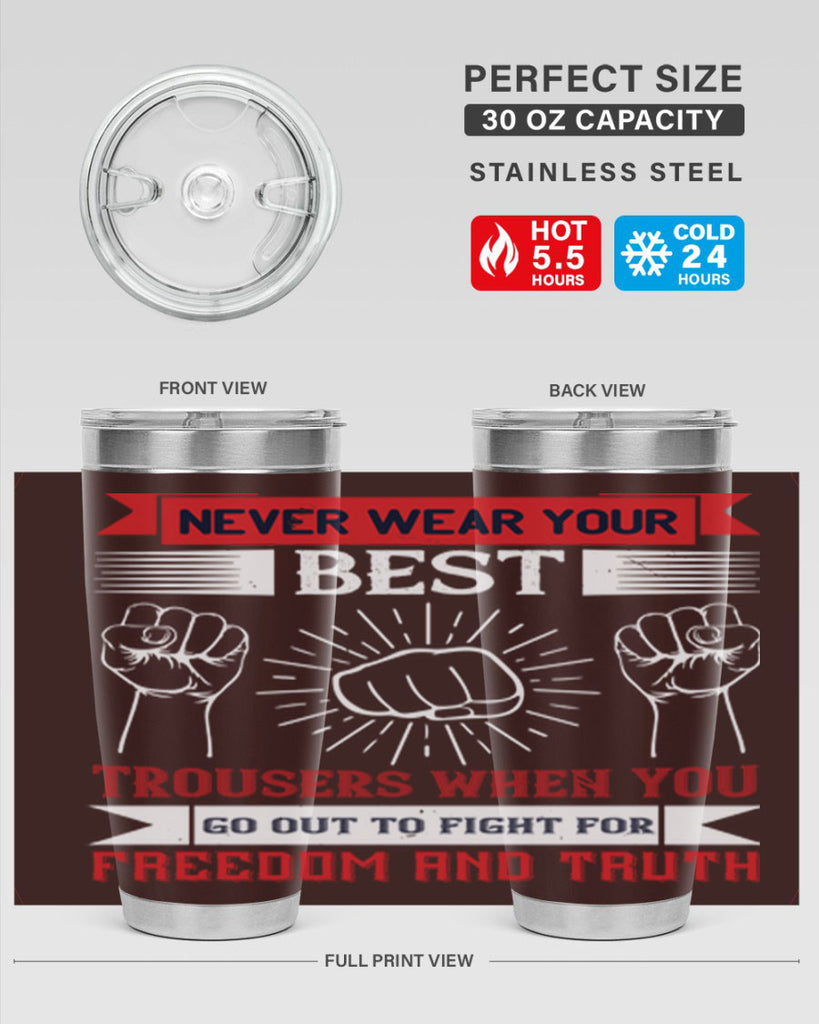 never wear your best trousers when you go out to fight for freedom and truth 40#- Veterns Day- Tumbler