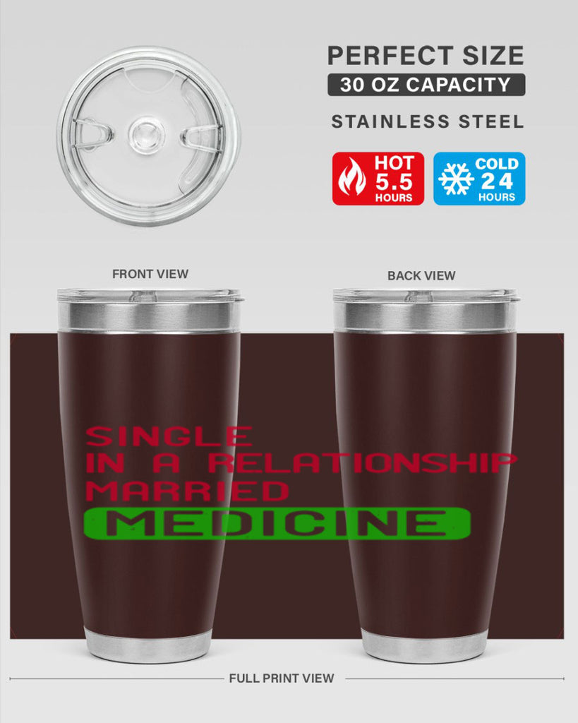 single in a relationship married medicine Style 25#- medical- tumbler