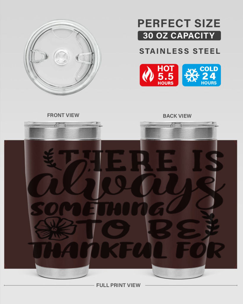 there is always something to be thankful for 51#- thanksgiving- Tumbler