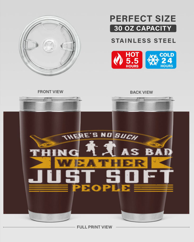there’s no such thing as bad weather just soft people 8#- running- Tumbler