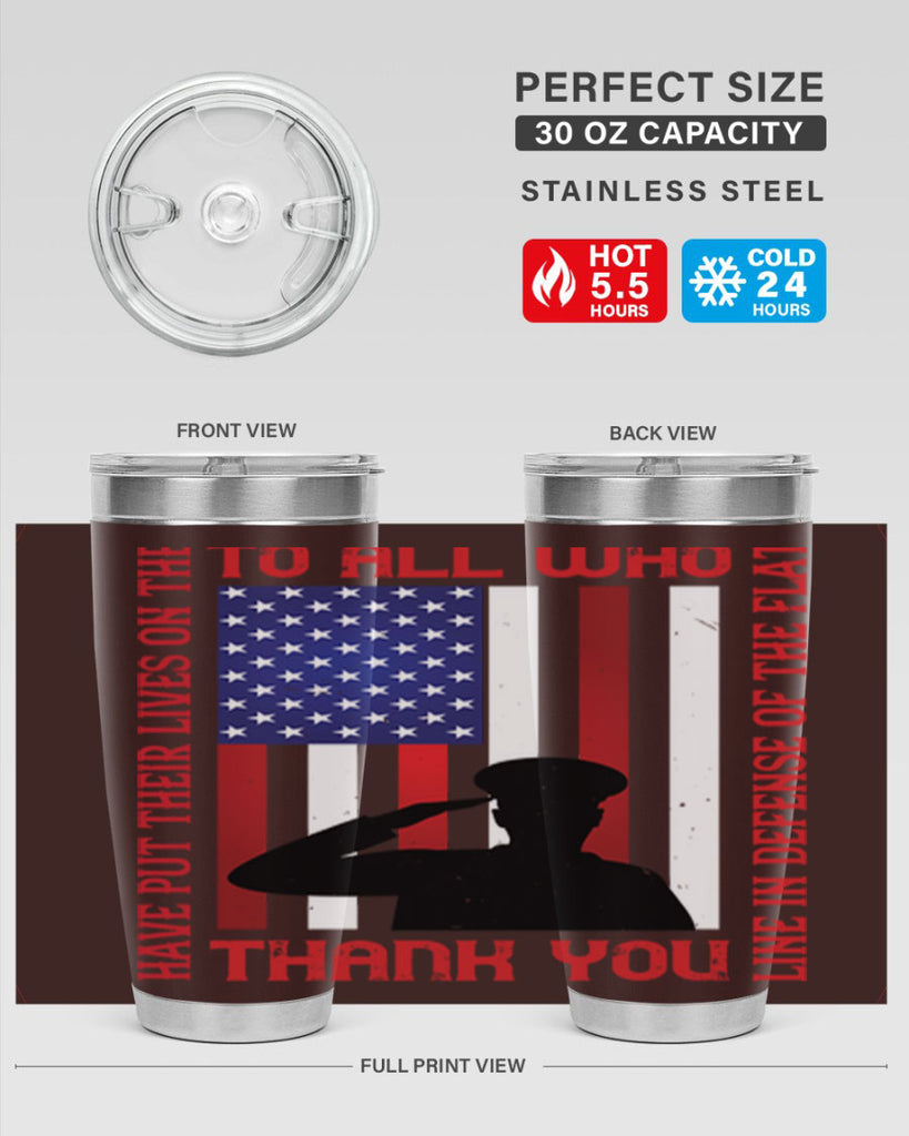 to all who have put their lives on the line in defense of the flat thank you 16#- Veterns Day- Tumbler