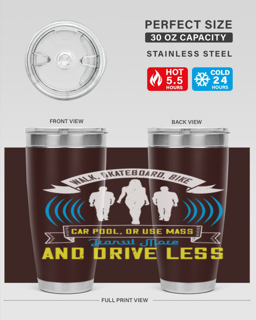 walk skateboard bike car pool or use mass transit more and drive less 15#- walking- Tumbler