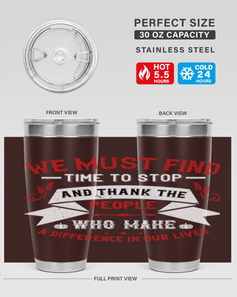 we must find time to stop and thank the people who make a difference in our lives 1#- thanksgiving- Tumbler