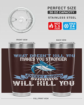 what doesnt kill you makes you stronger except shark sharks will kill you Style 4#- shark  fish- Tumbler