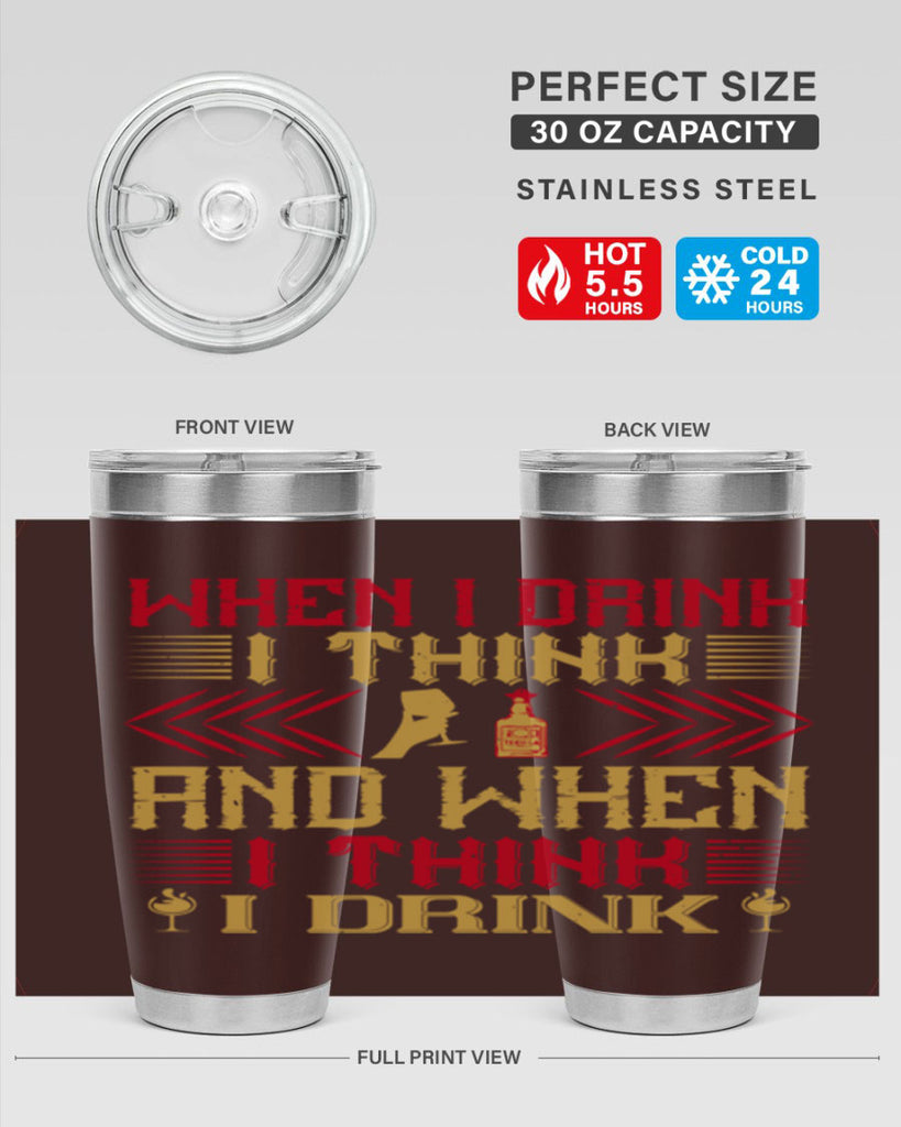 when i drink i think and when i think i drink 21#- drinking- Tumbler