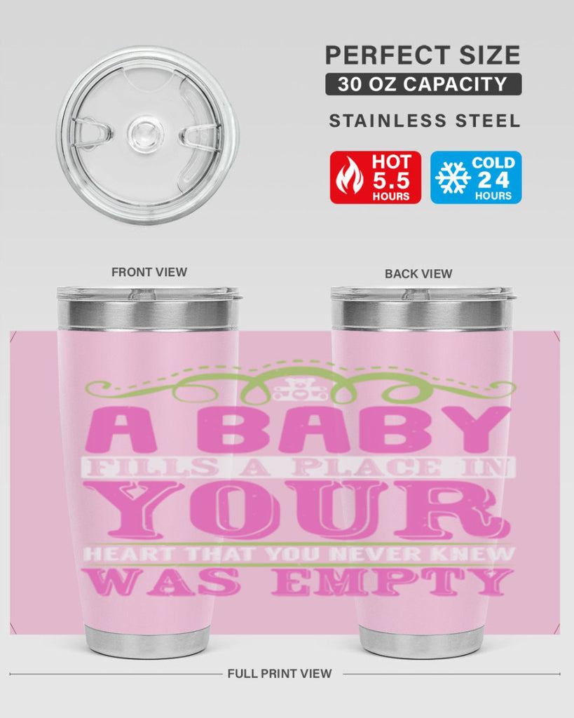A baby fills A place in Your Heart that you never knew was empty Style 294#- baby- tumbler