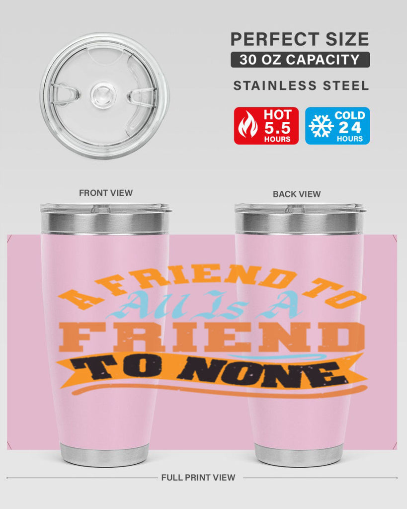 A friend to all is a friend to none Style 112#- Best Friend- Tumbler