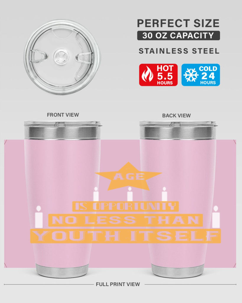 Age is opportunity no less than youth itself Style 102#- birthday- tumbler