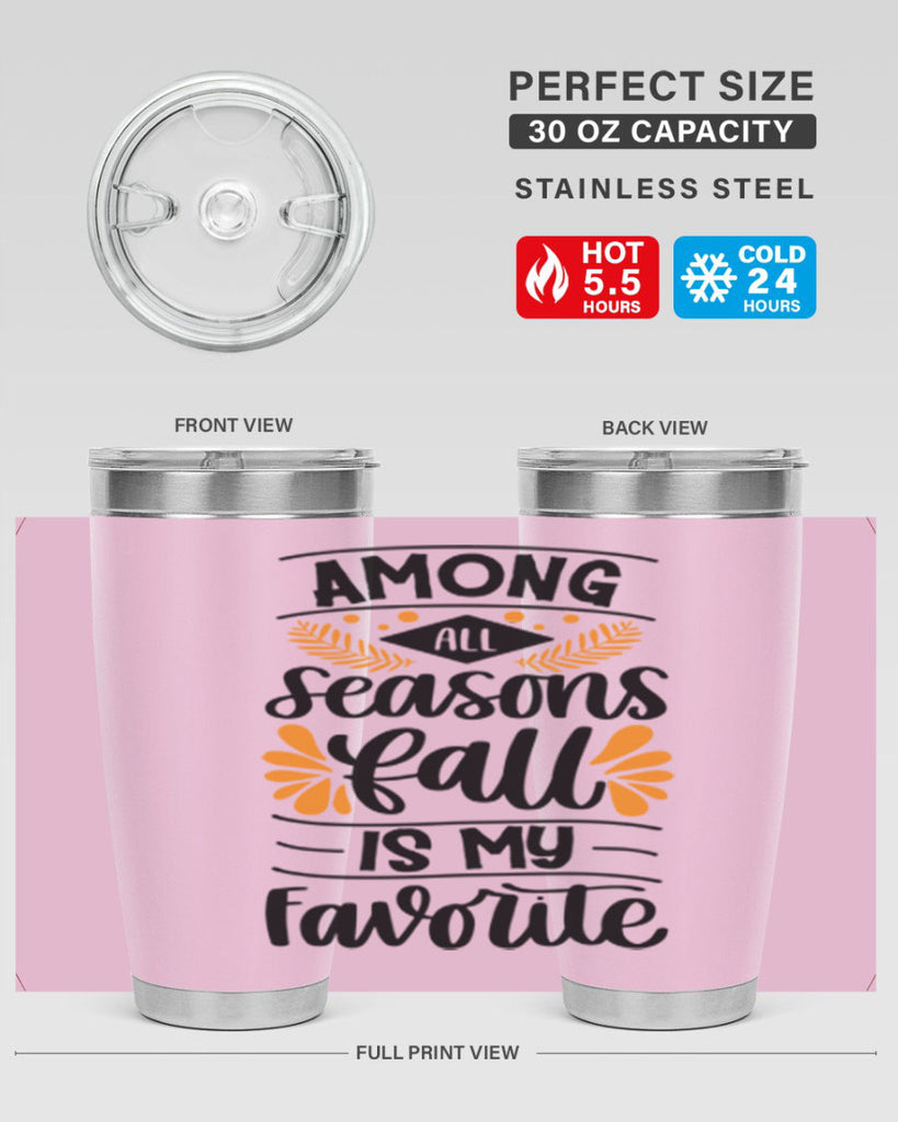 Among All Seasons Fall Is My Favorite 471#- fall- Tumbler