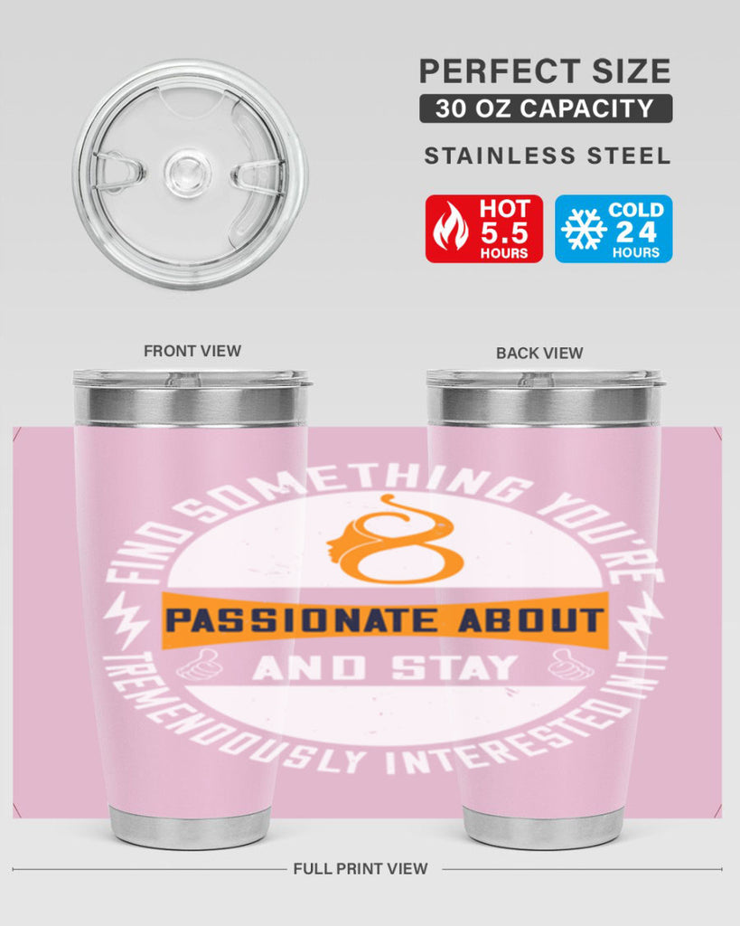 Find something you’re passionate about and stay tremendously interested in it Style 71#- womens day- Tumbler