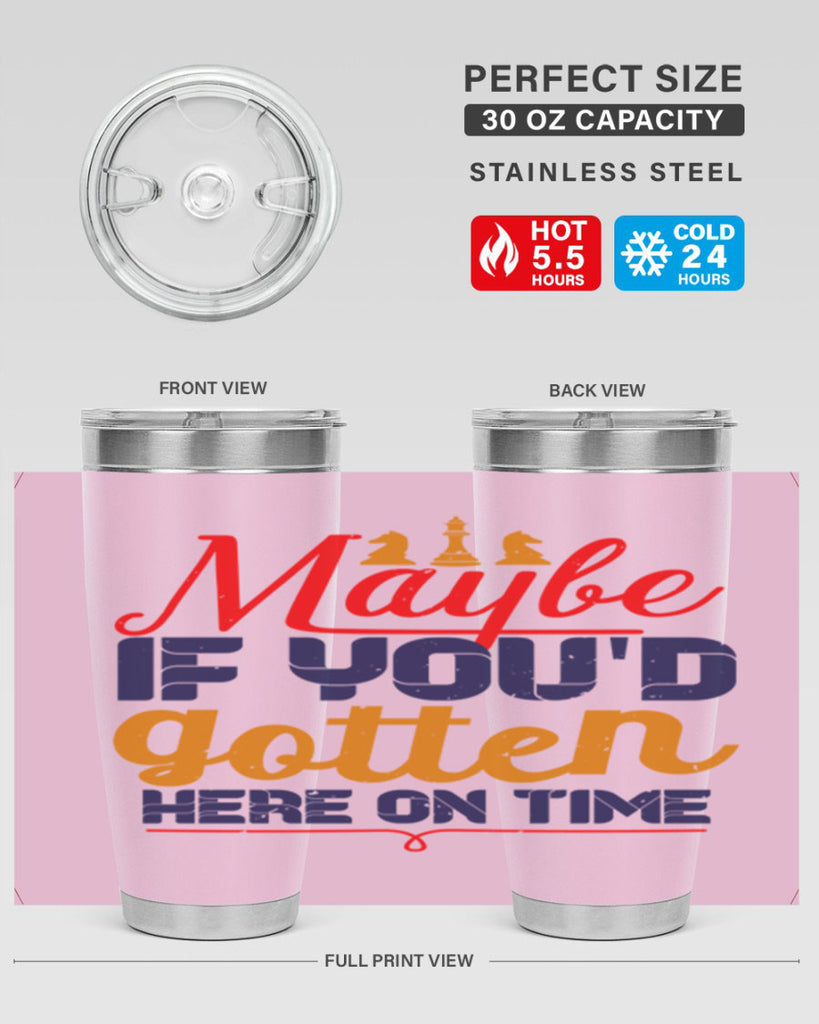 Maybe if youd gotten here on time 24#- chess- Tumbler