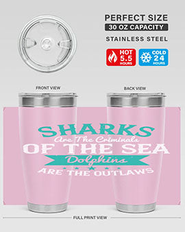 Sharks are the criminals of the sea Dolphins are the outlaws Style 34#- shark  fish- Tumbler