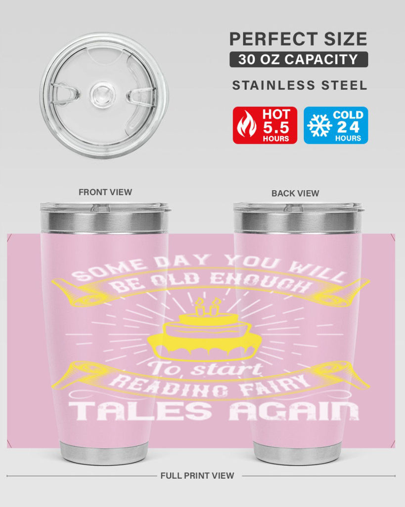 Some day you will be old enough to start reading fairy tales again Style 43#- birthday- tumbler