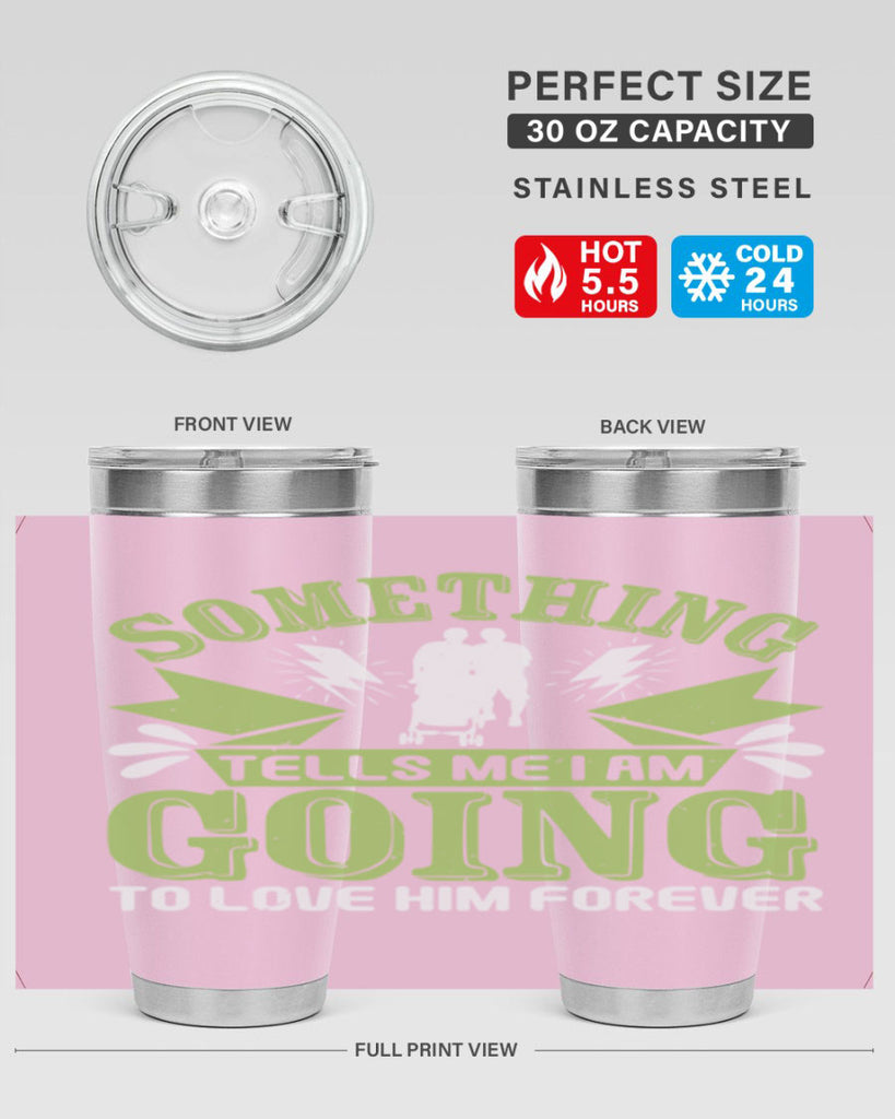 Something tells me I am going to love him forever Style 171#- baby- tumbler