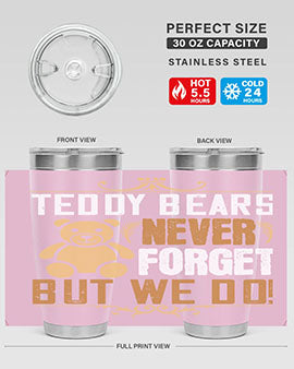 Teddy Bears never forget, but we do! 29#- Bears- Tumbler