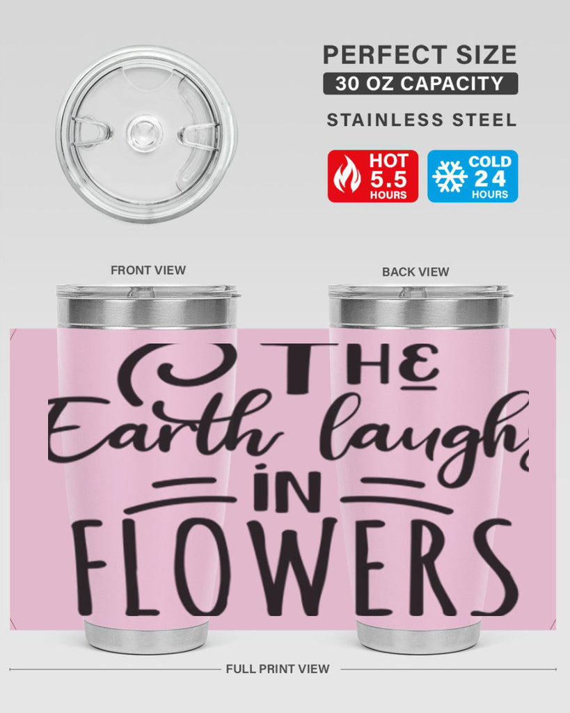The EARTH LAUGHS in FLOWERS 546#- spring- Tumbler